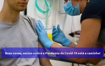 Boas novas, vacina contra a Pandemia da Covid-19 está a caminho!